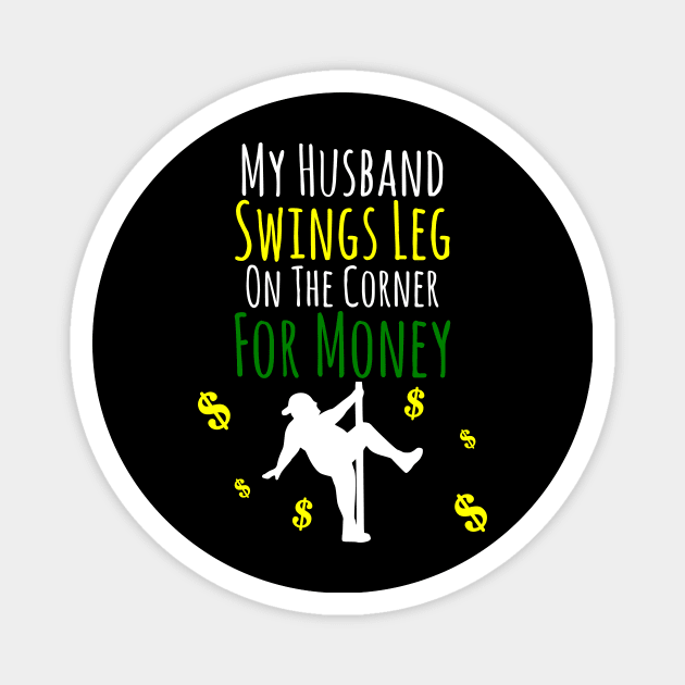 My Husband Swings Leg On The Corner For Money Magnet by machasting